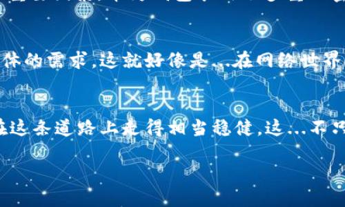   “如何下载华为钱包：一步步教你轻松搞定，跟上数字世界的步伐！” /   
 guanjianci 华为钱包, 下载, 数字支付, 手机应用 /guanjianci 

引言
随着科技的飞速发展，数字支付逐渐取代了传统的现金支付，成为了现代生活中不可或缺的一部分。而在这场科技革命中，手机钱包的出现，将我们的购物和支付体验提升到了一个全新的高度。华为钱包作为华为推出的一款数字支付工具，凭借其安全、便捷的特性，受到了越来越多用户的青睐。你是否也好奇——如何才能顺利下载华为钱包？不妨耐心听我一一道来...

第一步：确保设备兼容
首先，你需要确保你的设备是华为手机，并且系统版本在安卓5.0或以上。华为钱包的功能在不同型号的手机上可能会略有差异，因此，最新版本的系统往往意味着更好的用户体验和更多的功能支持。这...其实很简单，不是吗？

第二步：打开应用商店
接下来，打开你的华为手机，然后找到“应用商店”图标。这应该是你手机首页的一个常见图标了吧？点进去后，你会看到一个搜索框。把“华为钱包”输入进去，准备好迎接这个数字世界的新伙伴吧！

第三步：查找并选择应用
在搜索结果中，找到华为钱包的应用图标。看，那闪亮的标志一定会让你心中一喜：这就是你所需要的。如果你有什么疑虑，可以看看其他用户的评论，了解一下他们的使用体验，这样会给你更多的信心。记得——比一比，才知道好坏！

第四步：下载与安装
确定无误后，点击“下载”按钮，然后耐心等待。下载的速度取决于你的网络条件，若信号较好，码率还算不错，应该不会太久。心里记得不要着急哦！这...都是为了更好的体验，要相信这个过程。下载完成后，它会自动安装到你的设备上。

第五步：打开华为钱包
安装完成后，你可以在手机的应用列表中找到华为钱包的图标，再次点击。打开华为钱包之后，欢迎界面将会向你展示所有功能。这一刻，仿佛点亮了你生活的新篇章！各项功能在你眼前展开，令人充满期待。

第六步：注册与登录
在你进入华为钱包之前，你需要完成注册，提供一些必要的信息，如手机号码、账户密码等。这一步至关重要，你可以放心，华为在隐私与数据保护方面是非常重视的。这件事情其实也没那么复杂，只需要几分钟时间，就能顺利搞定。注册后，你将能通过手机号码进行快速登录，这...真是方便！

第七步：功能介绍
当你成功登录后，会看到华为钱包的各种功能：包含支付转账、账户管理、优惠券、会员卡等。不再是单一的支付工具，华为钱包如今已经成为了一个集合了多种功能的生态体系。可以说，它已经不仅仅是一个简单的“钱包”了！

第八步：绑定银行卡
为了实现支付转账功能，你需要绑定银行卡。打开“账户管理”选项，选择“绑定银行卡”，并按照步骤操作即可。系统会引导你填写卡号、持卡人信息、手机验证码等，这一步同样十分重要，务必确保信息的准确性。这...实际上，当你成功绑定卡片后，随时随地的钱包就真正形成了！

第九步：优势一览
那么，为什么大家都在说华为钱包好呢？首先是使用便捷，所有功能都能通过指尖操控，一键支付，毫不费力。这比起跑到超市找零钱要简单好多！其次，安全性也是一个重要因素，华为钱包采用了多重加密和用户身份验证，确保你的财务信息安全无忧。而且，很多商家都在陆续支持华为钱包，这样的便捷无疑为你打开了新的消费大门，真是爽上加爽的体验！

第十步：突破传统的数字生活方式
对于很多年轻人来说，数字钱包不仅仅是支付工具，更是一种新的生活方式。这一代人深受网络文化影响，喜欢追求新鲜事物，而华为钱包的推出正好符合了这一类群体的需求。这就好像是...在网络世界中，华为钱包已经成为了一种“流行梗”，许多年轻人热衷于在朋友圈分享和体验，时尚感和现代气息一下子就提升了。

结语
下载华为钱包其实并不复杂，一步步跟着流程来，所有的数字生活体验都将唾手可得。未来，数字化将会引领更多的生活方式，而华为钱包的出现，正是说明我们已经在这条道路上走得相当稳健。这...不只是下载一个应用，而是打开了通往未来数字生活的大门，嗯，这种感觉，真的很棒！

因此，别再犹豫了，立即行动起来吧，跟上数字时代的步伐，和华为钱包一起，迎接便捷科技带来的无穷可能。你准备好了吗？